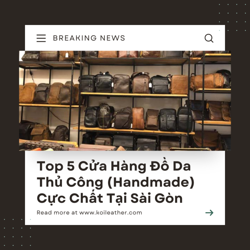 Top 5 Cửa Hàng Đồ Da Thủ Công (Handmade) Cực Chất Tại Sài Gòn